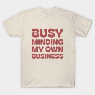 Busy minding my own business | entrepreneur T-Shirt